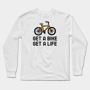 Get A Bike Get A Life - Cycling Long Sleeve T-Shirt